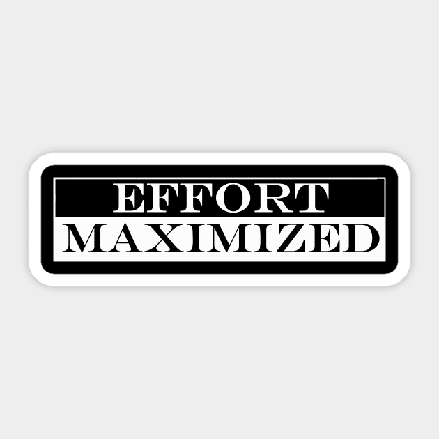 effort maximized Sticker by NotComplainingJustAsking